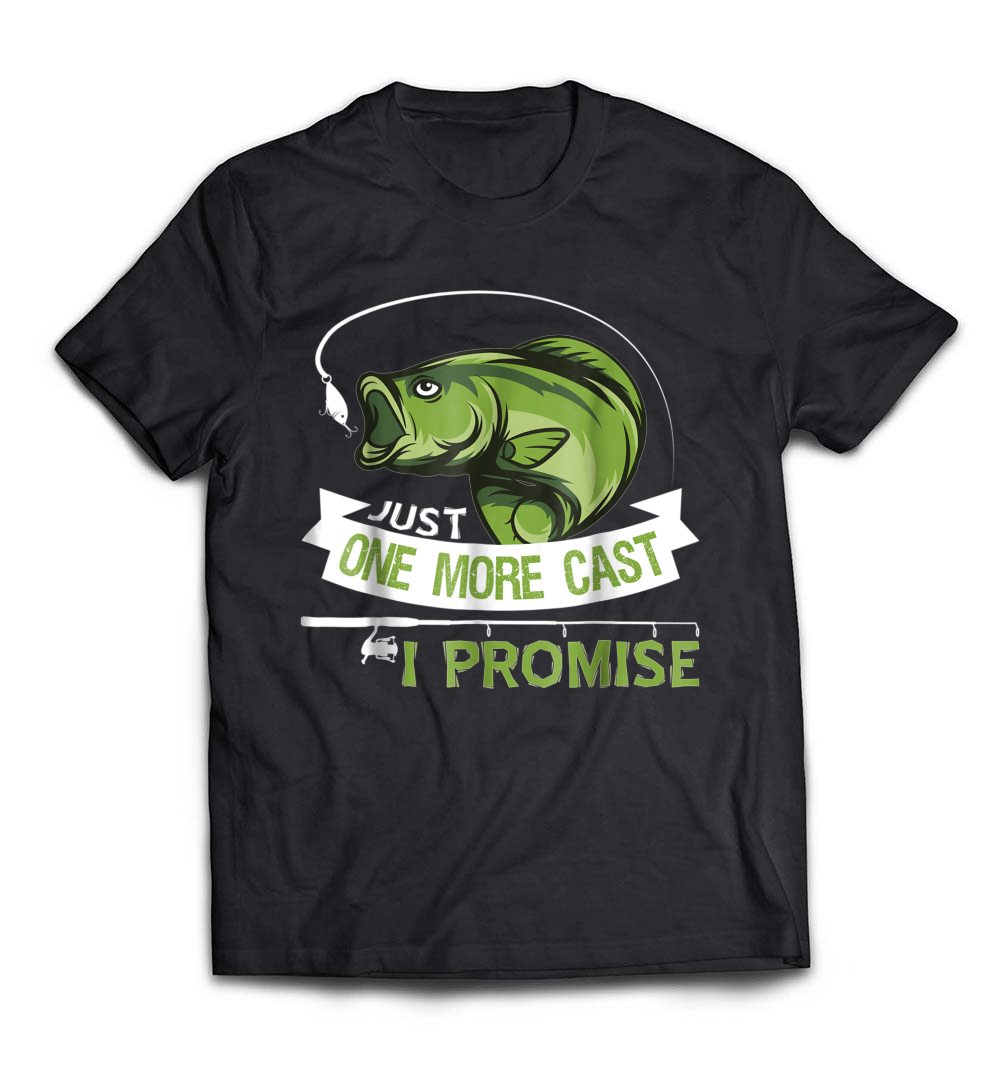 Just One More Cast, I Promise Dad Fishing T-Shirt